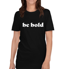 Load image into Gallery viewer, 1. Be Bold T-Shirt