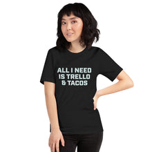 Load image into Gallery viewer, "All I Need Is Trello & Tacos" - Unisex T-Shirt