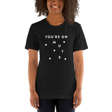 Load image into Gallery viewer, "You're on Mute" - Unisex T-Shirt