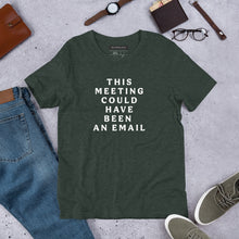 Load image into Gallery viewer, "This Meeting Could Have Been An Email" - Unisex T-Shirt