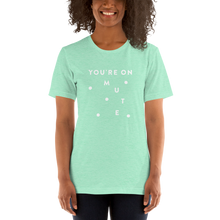 Load image into Gallery viewer, "You're on Mute" - Unisex T-Shirt