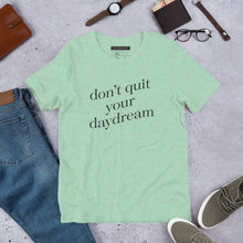 Load image into Gallery viewer, "Don't Quit Your Daydream" - Unisex T-Shirt