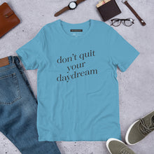 Load image into Gallery viewer, "Don't Quit Your Daydream" - Unisex T-Shirt