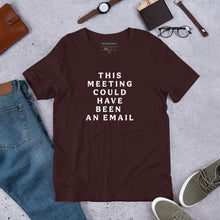 Load image into Gallery viewer, "This Meeting Could Have Been An Email" - Unisex T-Shirt