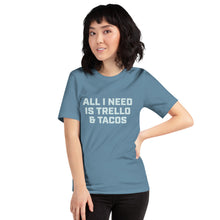 Load image into Gallery viewer, "All I Need Is Trello & Tacos" - Unisex T-Shirt