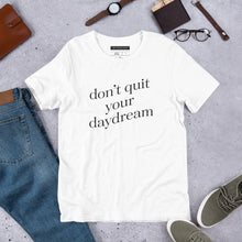 Load image into Gallery viewer, "Don't Quit Your Daydream" - Unisex T-Shirt