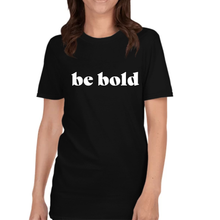 Load image into Gallery viewer, 1. Be Bold T-Shirt
