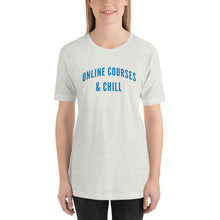 Load image into Gallery viewer, &quot;Online Courses &amp; Chill&quot; - Unisex T-Shirt

