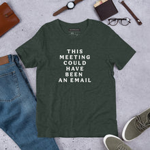 Load image into Gallery viewer, &quot;This Meeting Could Have Been An Email&quot; - Unisex T-Shirt
